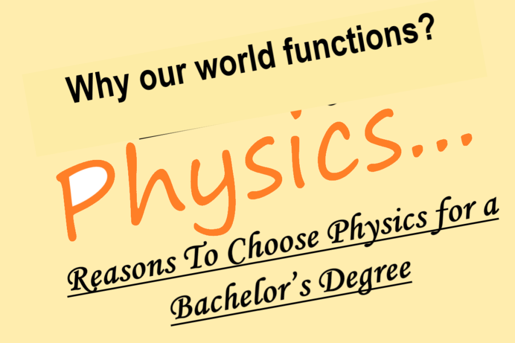 Reasons to choose Physics: Why our world functions?