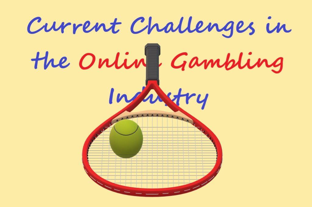 Current Challenges in the Growth of Online Gambling Industry