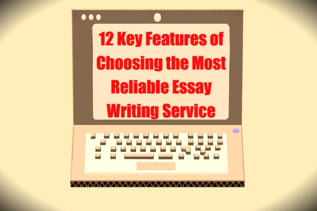 Most Reliable Essay Writing Service: 12 Key Features
