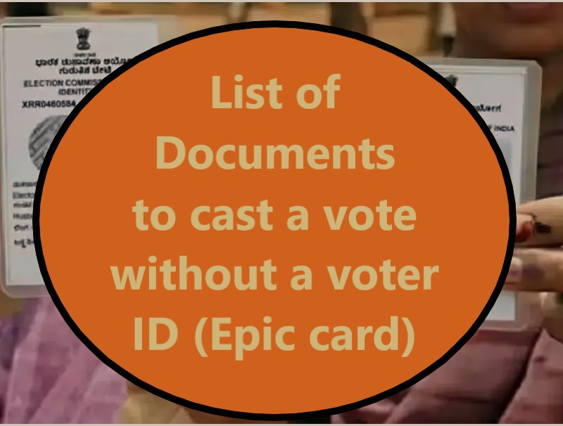 List of documents to cast a vote without a voter ID (Epic card). Reach Polling Booth First.